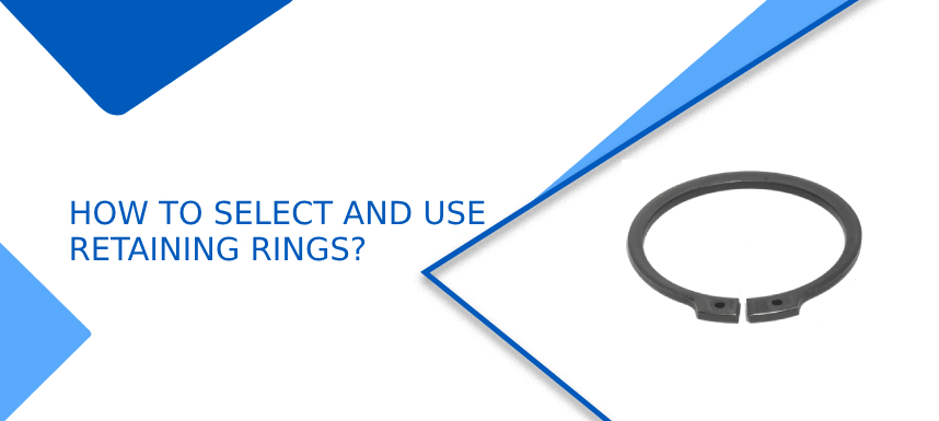 How to Select and Use Retaining Rings?